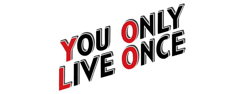 You Only Live Once