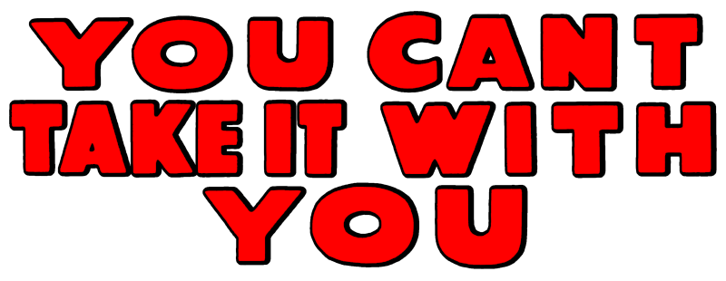 You Can't Take It with You