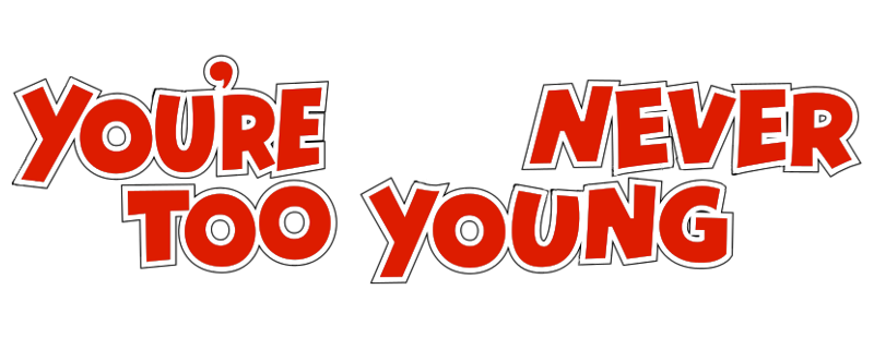 You're Never Too Young