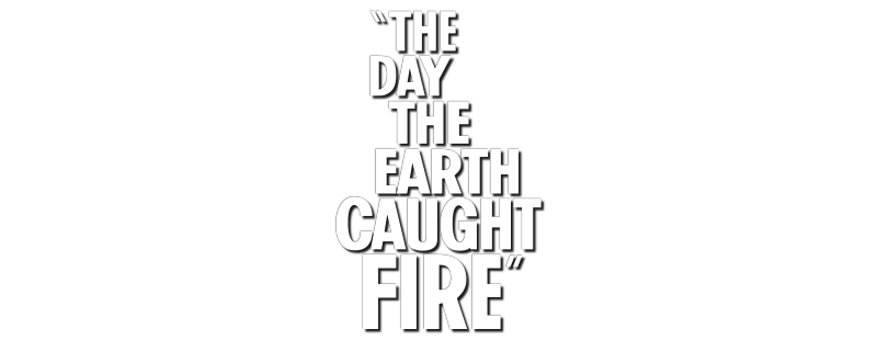 The Day the Earth Caught Fire