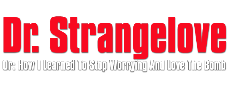 Dr. Strangelove or: How I Learned to Stop Worrying and Love the Bomb