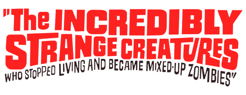 The Incredibly Strange Creatures Who Stopped Living and Became Mixed-Up Zombies!!?