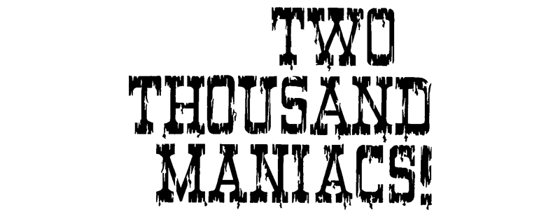 Two Thousand Maniacs!