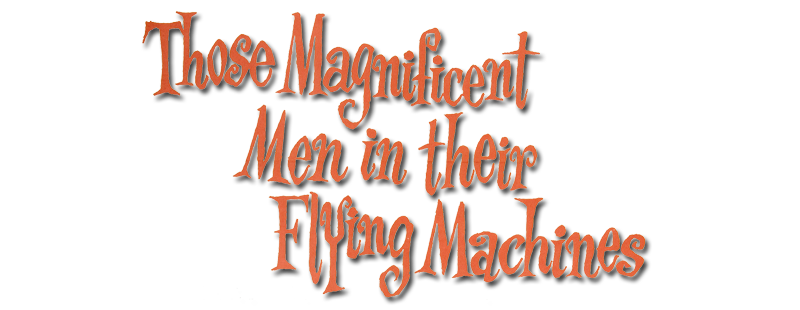 Those Magnificent Men in Their Flying Machines or How I Flew from London to Paris in 25 Hours 11 Minutes