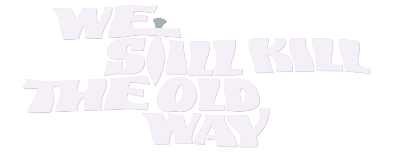 We Still Kill the Old Way