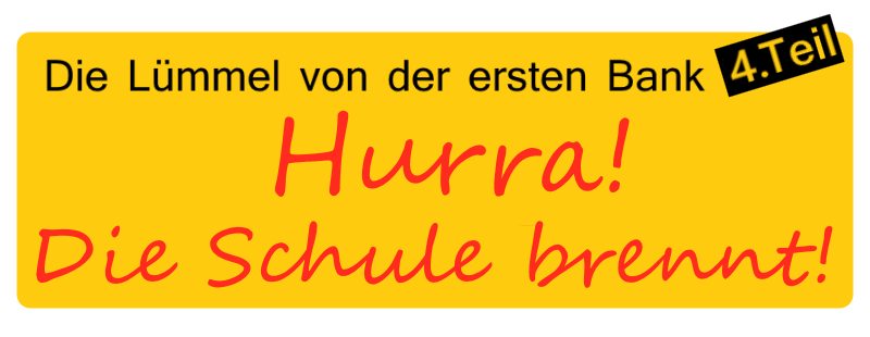 Hurra, die Schule brennt - Die Lümmel von der ersten Bank IV. Teil