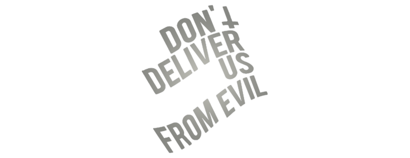 Don't Deliver Us from Evil