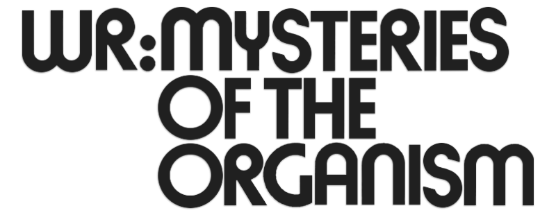 WR: Mysteries of the Organism