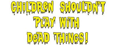 Children Shouldn't Play with Dead Things