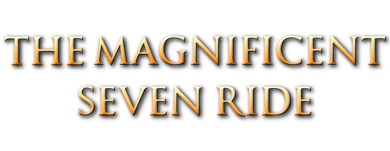 The Magnificent Seven Ride!