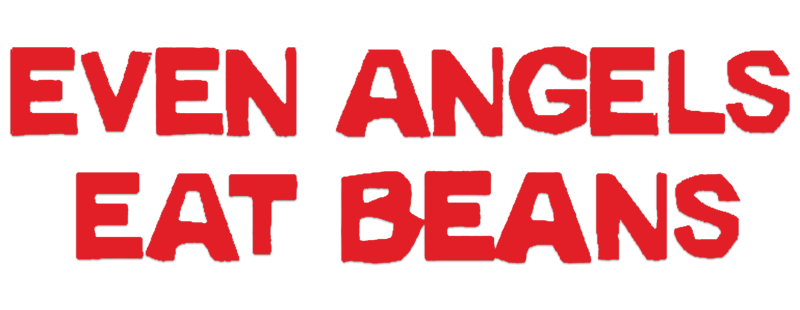Even Angels Eat Beans