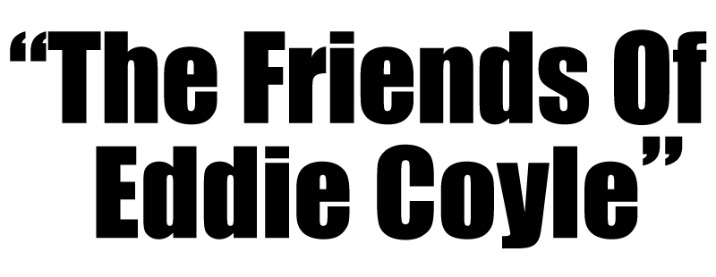 The Friends of Eddie Coyle