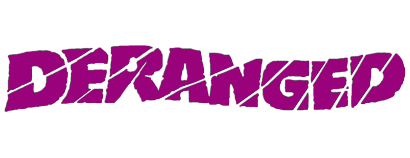 Deranged