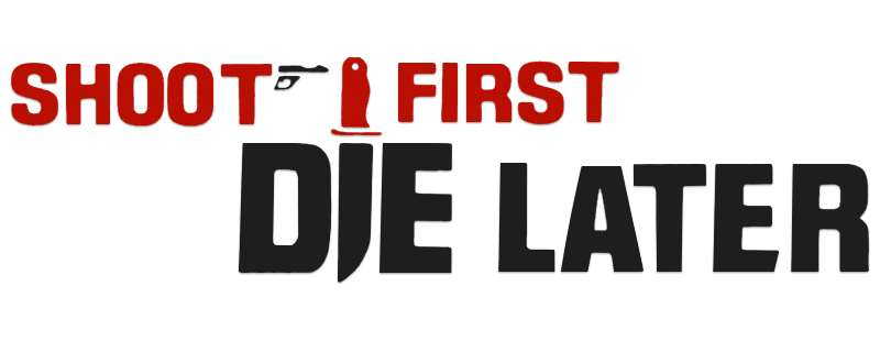 Shoot First, Die Later