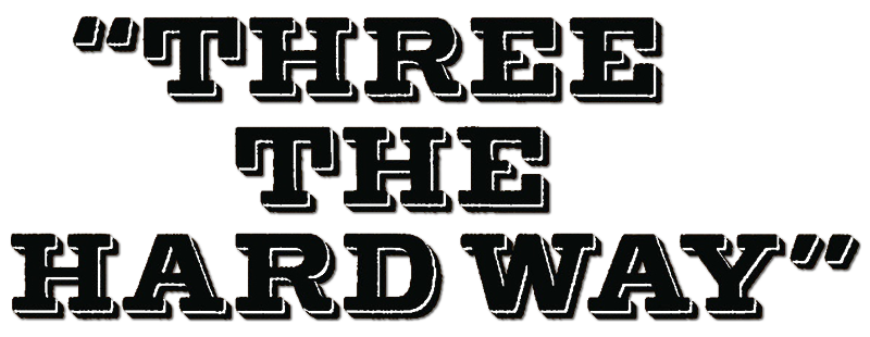 Three the Hard Way