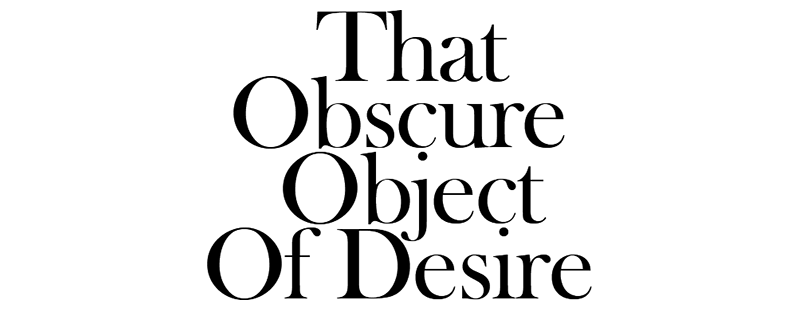 That Obscure Object of Desire