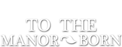 To the Manor Born