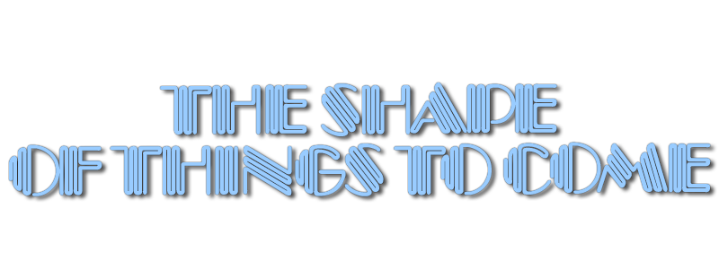 The Shape of Things to Come
