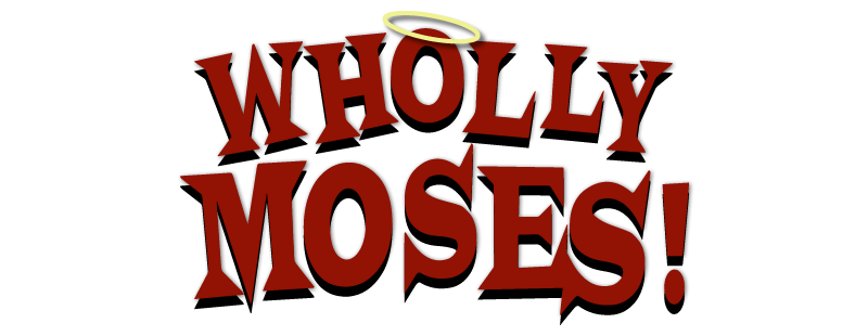 Wholly Moses!