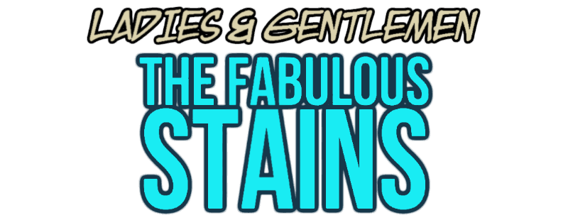Ladies and Gentlemen, the Fabulous Stains