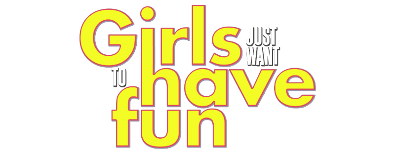 Girls Just Want to Have Fun