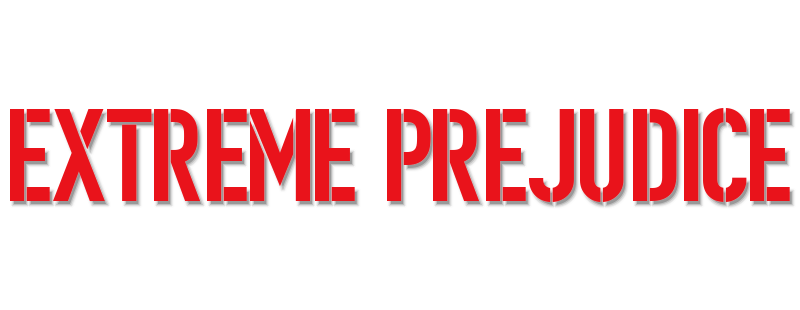Extreme Prejudice