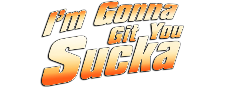 I'm Gonna Git You Sucka