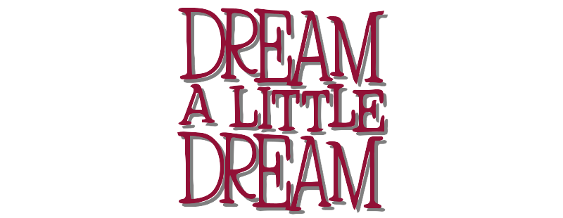 Dream a Little Dream