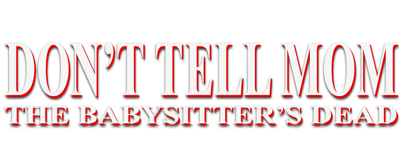Don't Tell Mom the Babysitter's Dead