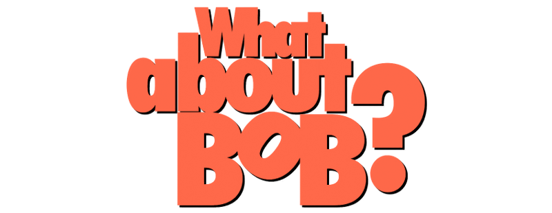What About Bob?