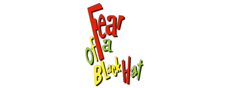 Fear of a Black Hat