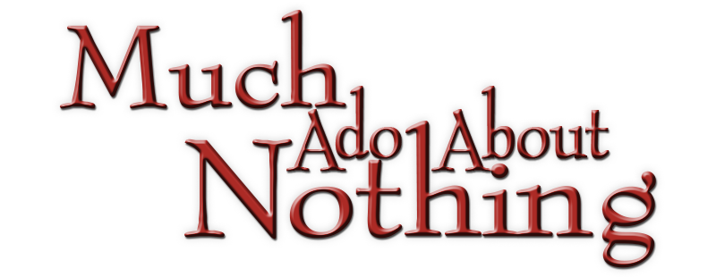 Much Ado About Nothing