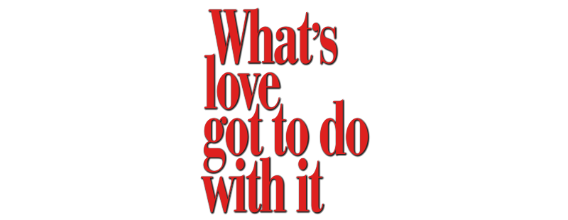 What's Love Got to Do with It