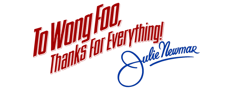 To Wong Foo, Thanks for Everything! Julie Newmar