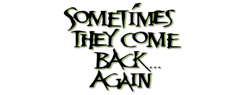 Sometimes They Come Back... Again