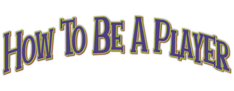 How to Be a Player