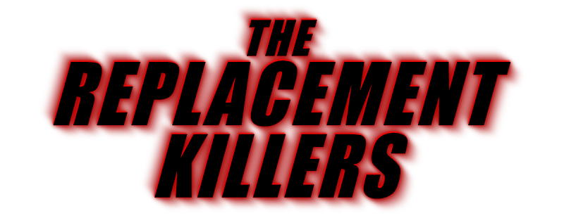 The Replacement Killers