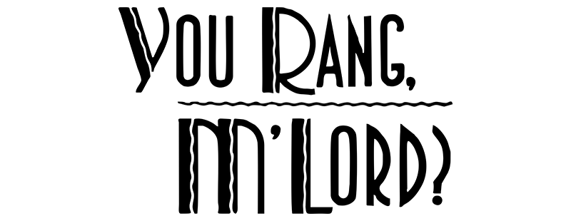You Rang, M'Lord?