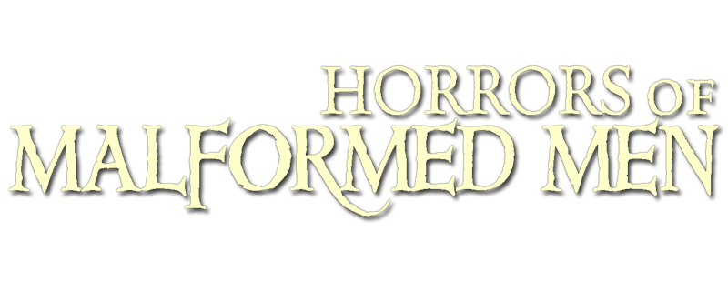 Horrors of Malformed Men
