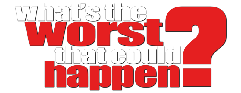 What's the Worst That Could Happen?