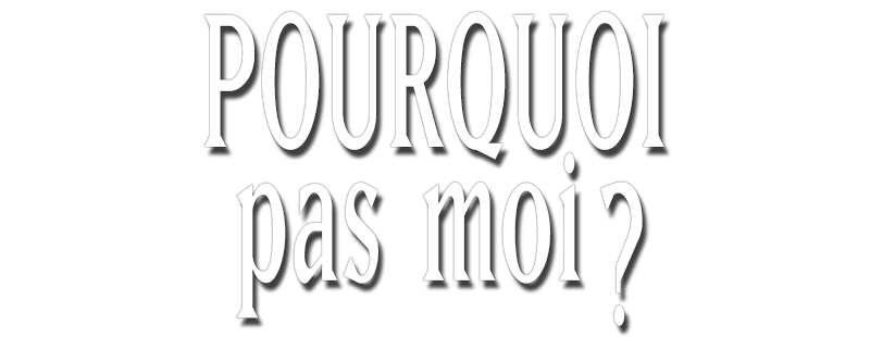 Pourquoi pas moi?