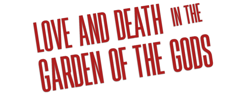 Love and Death in the Garden of the Gods