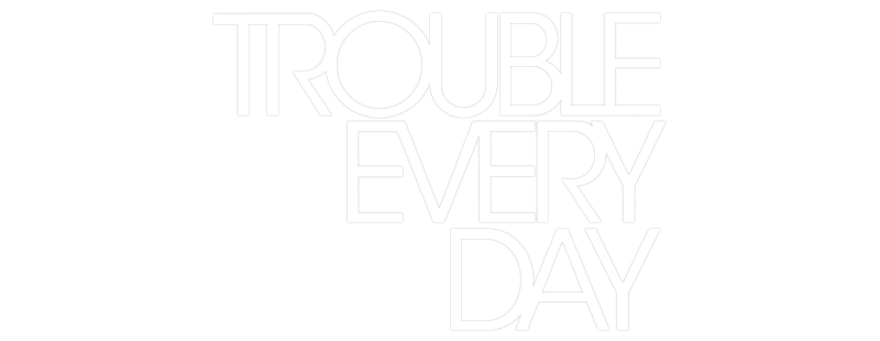 Trouble Every Day