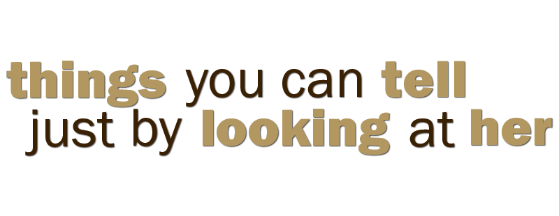 Things You Can Tell Just by Looking at Her
