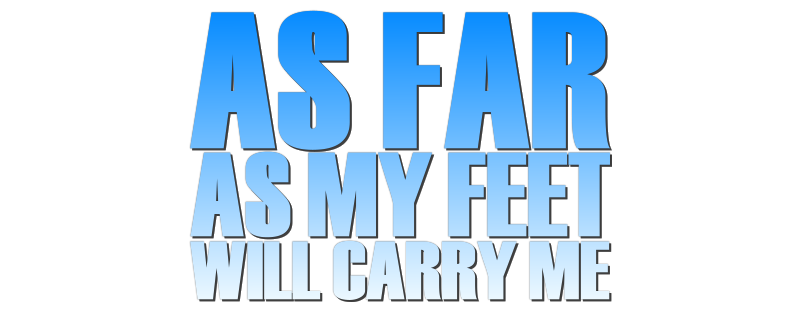 As Far as My Feet Will Carry Me