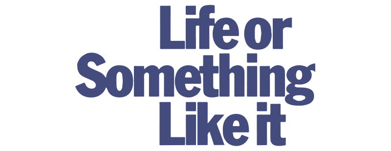 Life or Something Like It