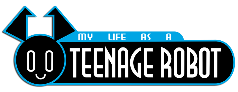 My Life as a Teenage Robot