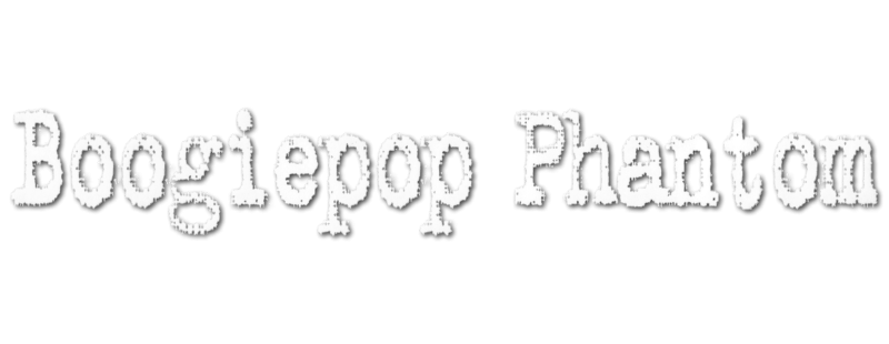 Boogiepop Never Laughs: Boogiepop Phantom