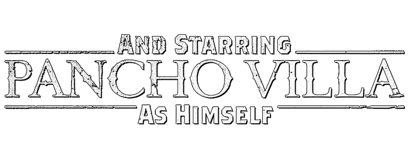And Starring Pancho Villa as Himself