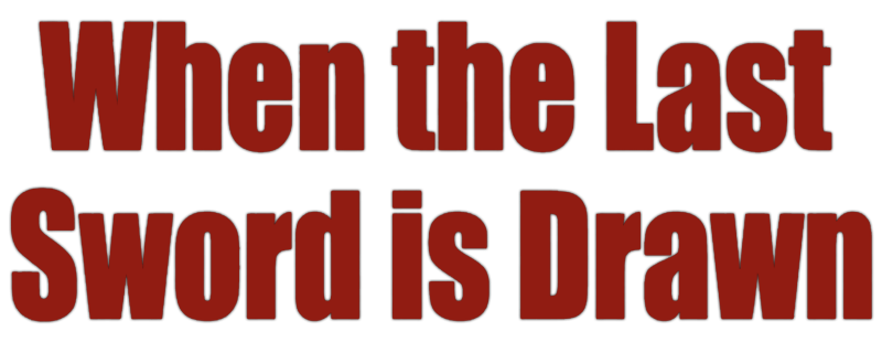 When the Last Sword Is Drawn